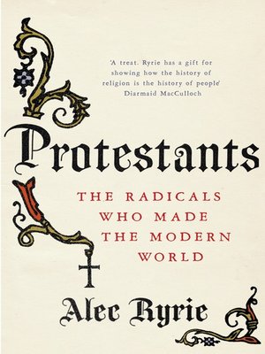 cover image of Protestants: The Radicals Who Made the Modern World